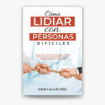 Cómo lidiar con personas difíciles: Guía completa para protegerte