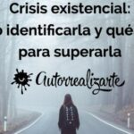 Crisis existencial: Cómo superar la angustia y encontrar un nuevo sentido